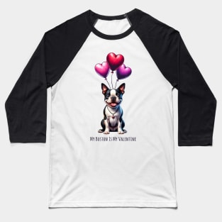 My Boston Terrier Is My Valentine Baseball T-Shirt